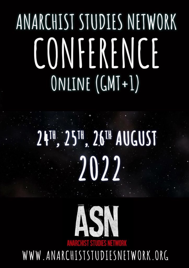 Text reads, “Anarchist Studies Network Conference Online (GMT+1) 24th, 25th, 26th August 2022 ASN Anarchist Studies Network”